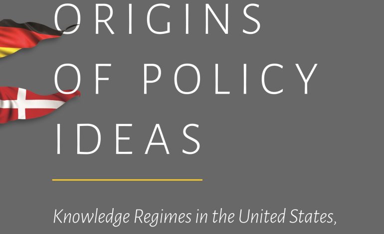  The National Origins of Policy Ideas : Knowledge Regimes in the United States, France, Germany and Denmark